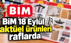 BİM 18 Eylül aktüel ürünleri raflarda