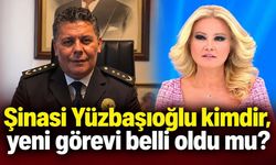 Şinasi Yüzbaşıoğlu kimdir, yeni görevi belli oldu mu?
