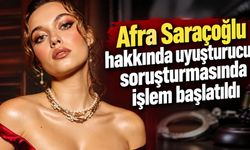 Afra Saraçoğlu hakkında uyuşturucu soruşturmasında işlem başlatıldı