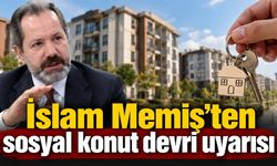 İslam Memiş’ten sosyal konut devri uyarısı