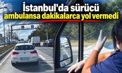 İstanbul'da sürücü ambulansa dakikalarca yol vermedi