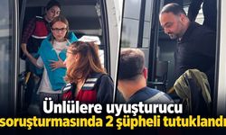 Ünlülere uyuşturucu soruşturmasında 2 şüpheli tutuklandı