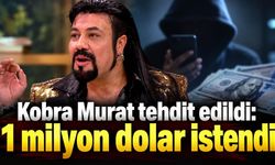 Kobra Murat tehdit edildi: 1 milyon dolar istendi