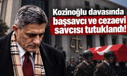 Kozinoğlu davasında başsavcı ve cezaevi savcısı tutuklandı!