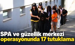 SPA ve güzellik merkezi operasyonunda 17 tutuklama