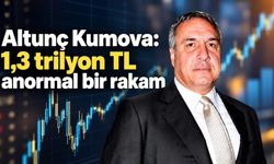 Altunç Kumova: 1,3 trilyon TL anormal bir rakam