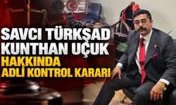 Savcı Türkşad Kunthan Uçuk hakkında adli kontrol kararı