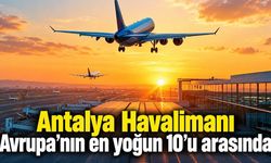 Antalya Havalimanı Avrupa’nın en yoğun 10’u arasında
