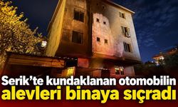 Serik’te kundaklanan otomobilin alevleri binaya sıçradı