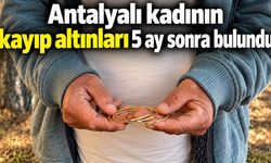 Antalyalı kadının kayıp altınları 5 ay sonra bulundu