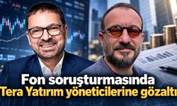 Fon soruşturmasında Tera Yatırım yöneticilerine gözaltı