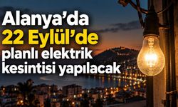 Alanya’da 22 Eylül’de planlı elektrik kesintisi yapılacak