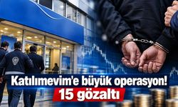 Katılımevim'e büyük operasyon! 15 gözaltı