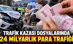 Trafik kazası dosyalarında 24 milyarlık para trafiği