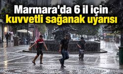 Marmara'da 6 il için kuvvetli sağanak uyarısı