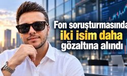 Fon soruşturmasında iki isim daha gözaltına alındı