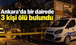 Ankara’da bir dairede 3 kişi ölü bulundu