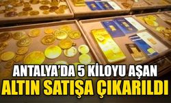 Antalya’da 5 kiloyu aşan altın satışa çıkarıldı