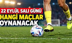 22 Eylül Salı günü hangi maçlar oynanacak