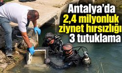 Antalya’da 2,4 milyonluk ziynet hırsızlığı: 3 tutuklama