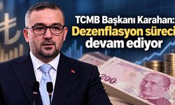 TCMB Başkanı Karahan: Dezenflasyon süreci devam ediyor