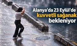 Alanya’da 23 Eylül’de kuvvetli sağanak bekleniyor
