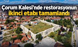 Çorum Kalesi’nde restorasyonun ikinci etabı tamamlandı