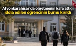 Afyonkarahisar’da öğretmenin kafa attığı iddia edilen öğrencinin burnu kırıldı