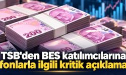 TSB'den BES katılımcılarına fonlarla ilgili kritik açıklama