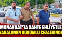 Manavgat’ta sahte ehliyetle yakalanan hükümlü cezaevinde