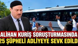 Alihan Kuriş soruşturmasında 25 şüpheli adliyeye sevk edildi