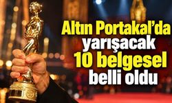 Altın Portakal’da yarışacak 10 belgesel belli oldu