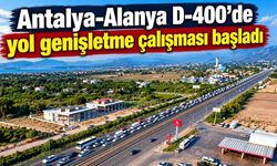 Antalya-Alanya D-400’de yol genişletme çalışması başladı