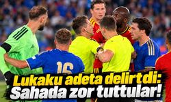 Lukaku adeta delirtdi: Sahada zor tuttular!