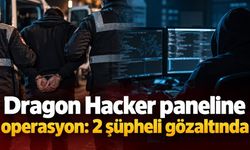 Dragon Hacker paneline operasyon: 2 şüpheli gözaltında
