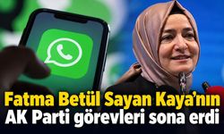 Fatma Betül Sayan Kaya’nın AK Parti görevleri sona erdi