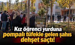 Kız öğrenci yurduna pompalı tüfekle gelen şahıs dehşet saçtı!