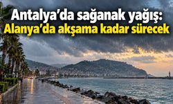 Antalya’da sağanak yağış: Alanya’da akşama kadar sürecek
