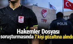 Hakemler Dosyası soruşturmasında 7 kişi gözaltına alındı