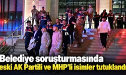 Belediye soruşturmasında eski AK Partili ve MHP'li isimler tutuklandı
