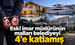 Eski imar müdürünün malları belediyeyi 4'e katlamış