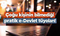 Çoğu kişinin bilmediği pratik e-Devlet tüyoları!