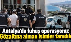 Antalya'da fuhuş operasyonu: Gözaltına alınan isimler tanıdık