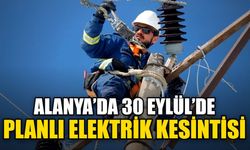 Alanya’da 30 Eylül’de planlı elektrik kesintisi