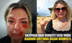 Gazipaşa'daki dehşete ceza yağdı: Kadının sırtında bıçak kırmıştı