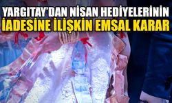 Yargıtay’dan nişan hediyelerinin iadesine ilişkin emsal karar