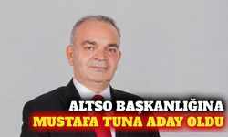 Mustafa Tuna ALTSO başkanlığına adaylığını açıkladı