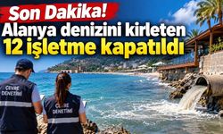 Son Dakika! Alanya denizini kirleten 12 işletme kapatıldı
