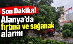 Son Dakika! Alanya'da fırtına ve sağanak alarmı