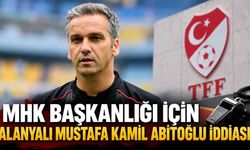 MHK Başkanlığı için Alanyalı Mustafa Kamil Abitoğlu iddiası